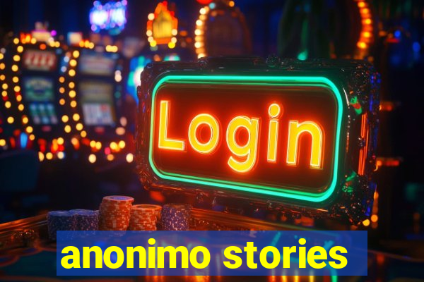 anonimo stories